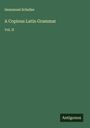 Immanuel Scheller: A Copious Latin Grammar, Buch