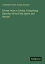 Jonathan Forbes: Eleven Years in Ceylon: Comprising Sketches of the Field Sports and Natural, Buch