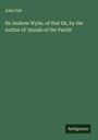 John Galt: Sir Andrew Wylie, of that Ilk, by the Author of 'Annals of the Parish', Buch