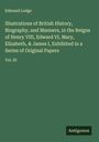 Edmund Lodge: Illustrations of British History, Biography, and Manners, in the Reigns of Henry VIII, Edward VI, Mary, Elizabeth, & James I, Exhibited in a Series of Original Papers, Buch