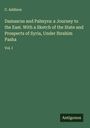 C. Addison: Damascus and Palmyra: a Journey to the East. With a Sketch of the State and Prospects of Syria, Under Ibrahim Pasha, Buch