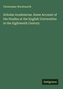 Christopher Wordsworth: Scholae Academicae. Some Account of the Studies at the English Universities in the Eighteenth Century, Buch