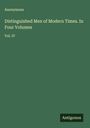 Anonymous: Distinguished Men of Modern Times. In Four Volumes, Buch