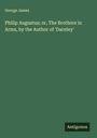 George James: Philip Augustus; or, The Brothers in Arms, by the Author of 'Darnley', Buch