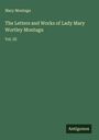 Mary Montagu: The Letters and Works of Lady Mary Wortley Montagu, Buch