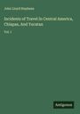 John Lloyd Stephens: Incidents of Travel In Central America, Chiapas, And Yucatan, Buch