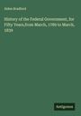 Alden Bradford: History of the Federal Government, for Fifty Years,from March, 1789 to March, 1839, Buch