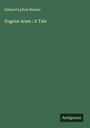 Edward Lytton Bulwer: Eugene Aram : A Tale, Buch
