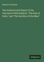 Edward Tottenham: The Authenticated Report of the Discussion With Subjects, "The Rule of Faith," and "The Sacrifice of the Mass", Buch