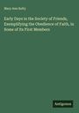 Mary Ann Kelty: Early Days in the Society of Friends, Exemplifying the Obedience of Faith, in Some of Its First Members, Buch