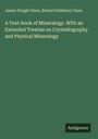 James Dwight Dana: A Text-book of Mineralogy. With an Extended Treatise on Crystallography and Physical Mineralogy, Buch