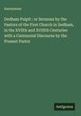 Anonymous: Dedham Pulpit : or Sermons by the Pastors of the First Church in Dedham, in the XVIIth and XVIIIth Centuries with a Centennial Discourse by the Present Pastor, Buch