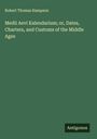 Robert Thomas Hampson: Medii Aevi Kalendarium; or, Dates, Charters, and Customs of the Middle Ages, Buch