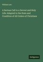 William Law: A Serious Call to a Devout and Holy Life: Adapted to the State and Condition of All Orders of Christians, Buch