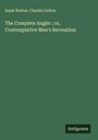 Izaak Walton: The Complete Angler ; or, Contemplative Man's Recreation, Buch