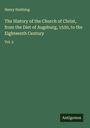 Henry Stebbing: The History of the Church of Christ, from the Diet of Augsburg, 1530, to the Eighteenth Century, Buch