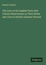 Samuel Johnson: The Lives of the English Poets with Critical Observations on Their Works and, Lives of Sundry Eminent Persons, Buch