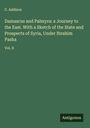 C. Addison: Damascus and Palmyra: a Journey to the East. With a Sketch of the State and Prospects of Syria, Under Ibrahim Pasha, Buch