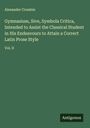 Alexander Crombie: Gymnasium, Sive, Symbola Critica, Intended to Assist the Classical Student in His Endeavours to Attain a Correct Latin Prose Style, Buch