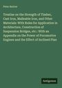 Peter Barlow: Treatise on the Strength of Timber, Cast Iron, Malleable Iron, and Other Materials: With Rules for Application in Architecture, Construction of Suspension Bridges, etc.: With an Appendix on the Power of Pocomotive Engines and the Effect of Inclined Plan, Buch