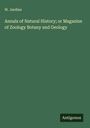 W. Jardine: Annals of Natural History; or Magazine of Zoology Botany and Geology, Buch