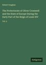 Robert Vaughan: The Protectorate of Oliver Cromwell and the State of Europe During the Early Part of the Reign of Louis XIV, Buch