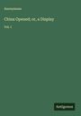 Anonymous: China Opened; or, a Display, Buch