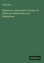 Philip Falle: Cæsarea; or, an Account of Jersey. To Which are Added, Notes and Illustrations, Buch