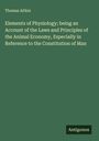 Thomas Aitkin: Elements of Physiology; being an Account of the Laws and Principles of the Animal Economy, Especially in Reference to the Constitution of Man, Buch