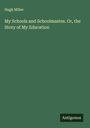 Hugh Miller: My Schools and Schoolmastes. Or, the Story of My Education, Buch