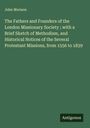 John Morison: The Fathers and Founders of the London Missionary Society ; with a Brief Sketch of Methodism, and Historical Notices of the Several Protestant Missions, from 1556 to 1839, Buch