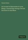 Charles Fellows: An Account of Discoveries in Lycia, Being a Journal Kept During a Second Excursion in Asia Minor, Buch