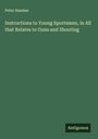 Peter Hawker: Instructions to Young Sportsmen, in All that Relates to Guns and Shooting, Buch