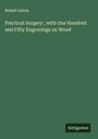 Robert Liston: Practical Surgery ; with One Hundred and Fifty Engravings on Wood, Buch
