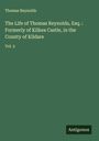 Thomas Reynolds: The Life of Thomas Reynolds, Esq. : Formerly of Kilkea Castle, in the County of Kildare, Buch