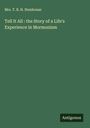 T. B. H. Stenhouse: Tell It All : the Story of a Life's Experience in Mormonism, Buch