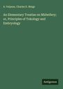 A. Velpeau: An Elementary Treatise on Midwifery; or, Principles of Tokology and Embryology, Buch