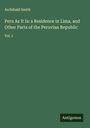 Archibald Smith: Peru As It Is: a Residence in Lima, and Other Parts of the Peruvian Republic, Buch