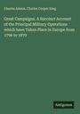 Charles Adams: Great Campaigns. A Succinct Account of the Principal Military Operations which have Taken Place in Europe from 1796 to 1870, Buch