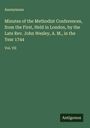 Anonymous: Minutes of the Methodist Conferences, from the First, Held in London, by the Late Rev. John Wesley, A. M., in the Year 1744, Buch