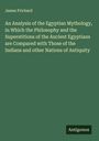 James Prichard: An Analysis of the Egyptian Mythology, in Which the Philosophy and the Superstitions of the Ancient Egyptians are Compared with Those of the Indians and other Nations of Antiquity, Buch