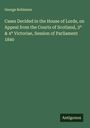 George Robinson: Cases Decided in the House of Lords, on Appeal from the Courts of Scotland, 3° & 4° Victoriae, Session of Parliament 1840, Buch