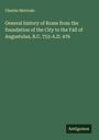 Charles Merivale: General history of Rome from the foundation of the City to the Fall of Augustulus, B.C. 753-A.D. 476, Buch