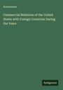 Anonymous: Commercial Relations of the United States with Foreign Countries During the Years, Buch