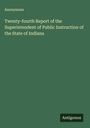 Anonymous: Twenty-fourth Report of the Superintendent of Public Instruction of the State of Indiana, Buch