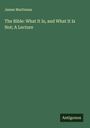 James Martineau: The Bible: What It Is, and What It Is Not; A Lecture, Buch