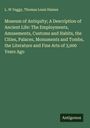 L. W Yaggy: Museum of Antiquity; A Description of Ancient Life: The Employments, Amusements, Customs and Habits, the Cities, Palaces, Monuments and Tombs, the Literature and Fine Arts of 3,000 Years Ago, Buch
