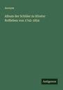 Anonym: Album der Schüler zu Kloster Roßleben von 1742-1854, Buch