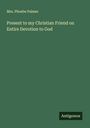 Phoebe Palmer: Present to my Christian Friend on Entire Devotion to God, Buch