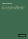 Hermann Von Meyer: Ueber die Reptilien und Säugethiere der verschiedenen Zeiten der Erde, Buch